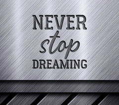 Never Stop Dreaming  SVG Design - Inspirational Bundle SVG