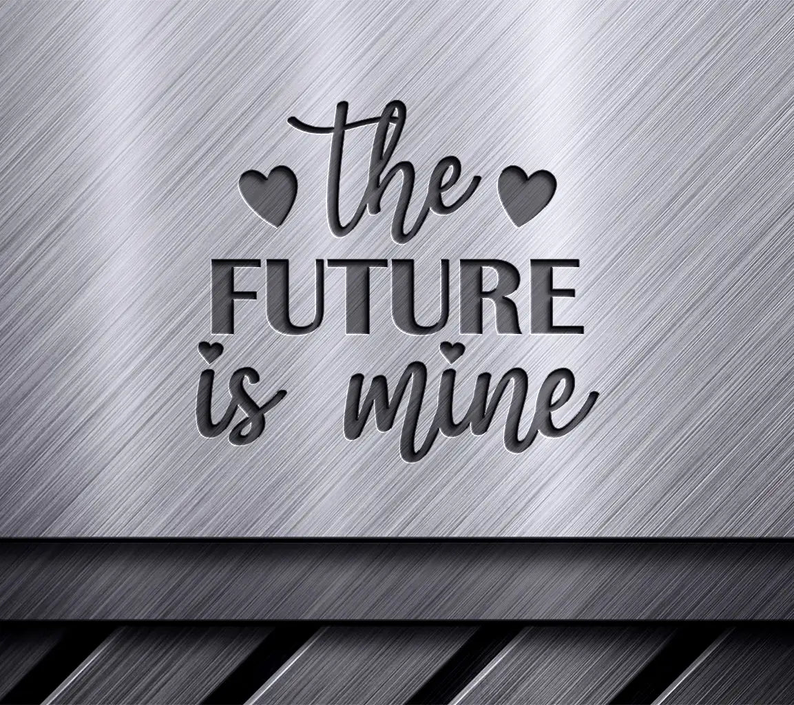 The Future Is Mine -  Inspirational SVG Design SVG