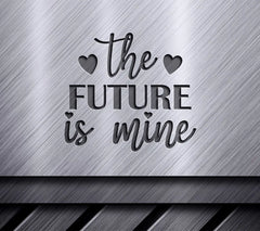 The Future Is Mine -  Inspirational SVG Design SVG