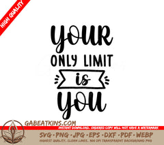 Your Only Limit Is You -  Inspirational SVG Design SVG