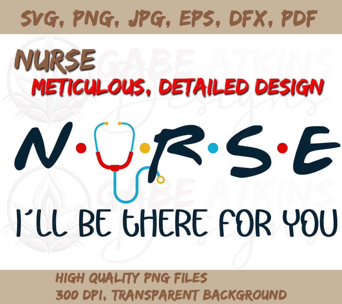 Nurse SVG Cut File (Cricut) "Ill Be There For You" | Instant Download  | Instant Download SVG, PNG, JPG, EPS, DXF, PDF WEBP