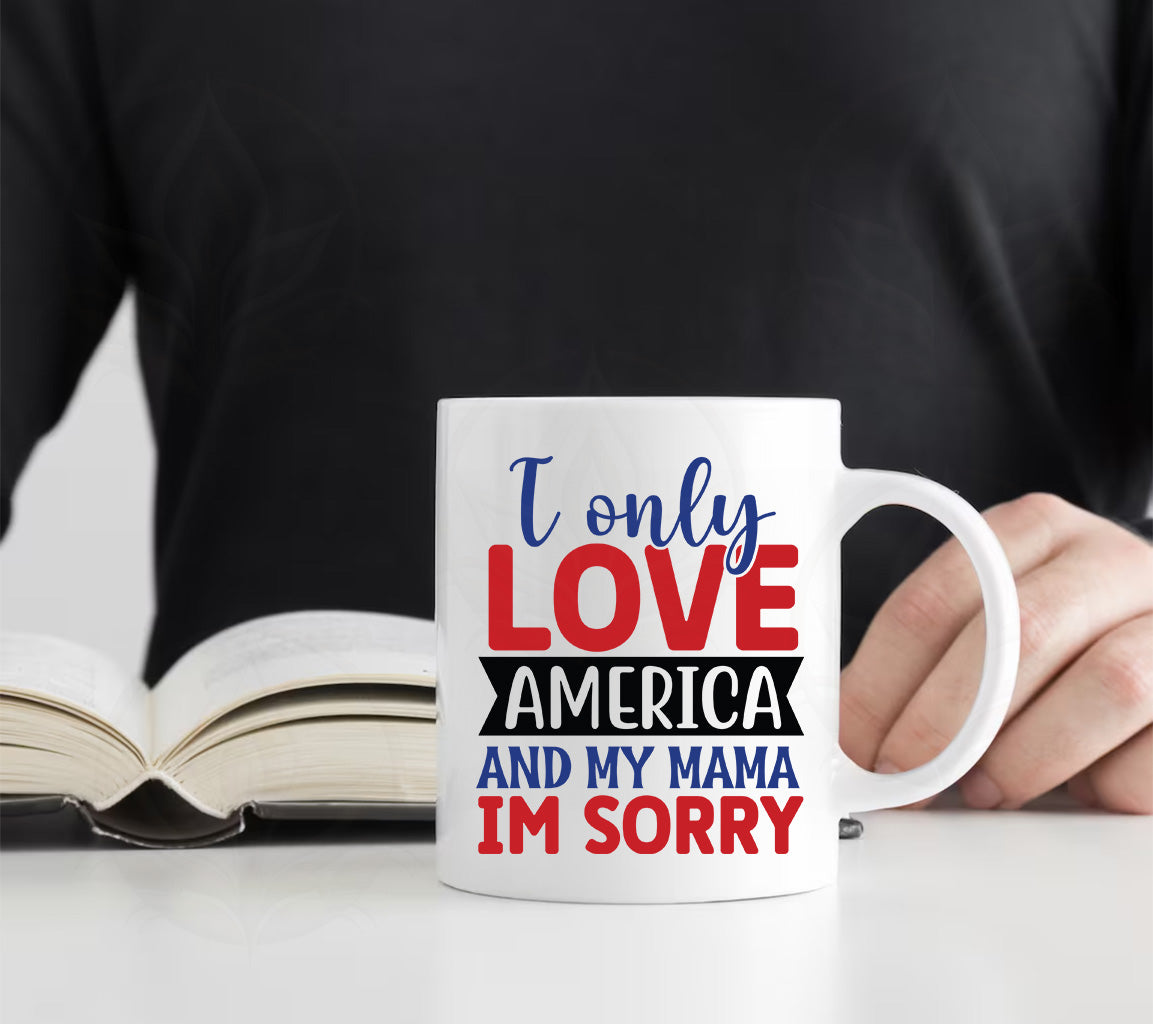 I Only Love America and My Mama - I am Sorry SVG, PNG, DXF, JPG, PDF,  | SVG, PNG, DXF, JPG, PDF, WebP