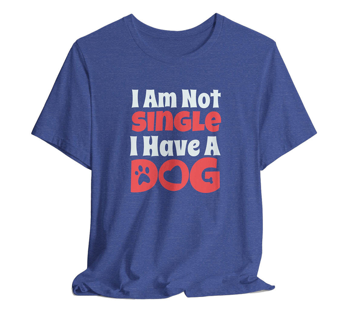 I Am Not Single, I Have a Dog T-Shirt: Hilarious Tee for Proud Dog Par | Proud Dog Parents