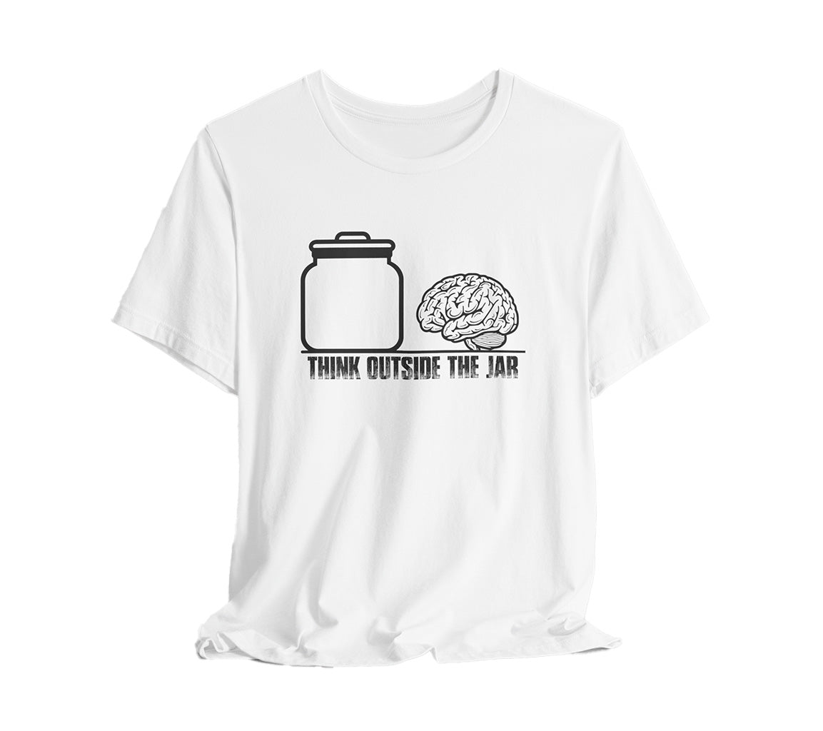 Think Outside The Jar T-Shirt | Sarcastic, Funny, Inspirational Tee | Sarcastic, Funny, Inspirational Tee