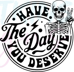 Have The Day You Deserve SVG Bundle | PNG, SVG, EPS, DXF, JPG, PDF and | PNG, SVG, EPS, DXF, JPG, PDF