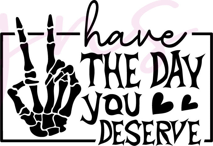 Have The Day You Deserve SVG Bundle | PNG, SVG, EPS, DXF, JPG, PDF and | PNG, SVG, EPS, DXF, JPG, PDF