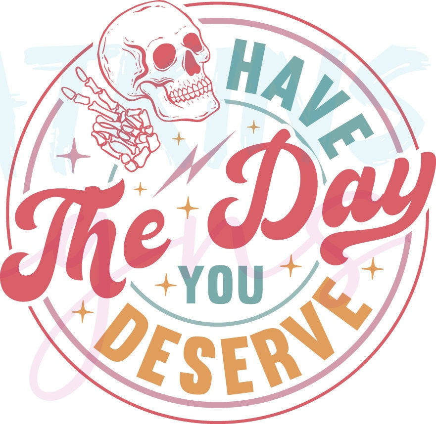 Have The Day You Deserve SVG Bundle | PNG, SVG, EPS, DXF, JPG, PDF and | PNG, SVG, EPS, DXF, JPG, PDF